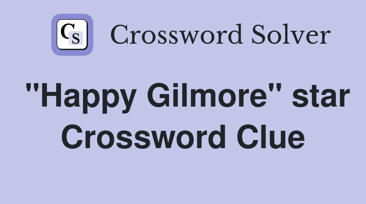 "Happy Gilmore" star Crossword Clue Answers Crossword Solver